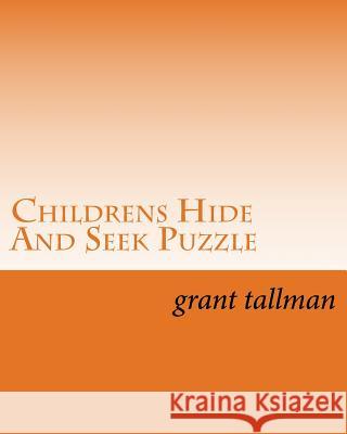 Childrens Hide And Seek Puzzle: Book 1 Tallman, Grant 9781983426018 Createspace Independent Publishing Platform - książka