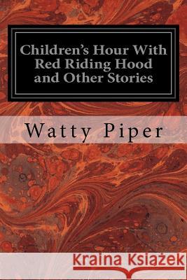 Children's Hour With Red Riding Hood and Other Stories Piper, Watty 9781497339996 Createspace - książka