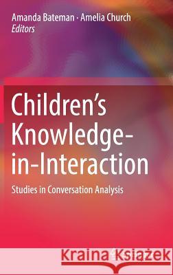 Children's Knowledge-In-Interaction: Studies in Conversation Analysis Bateman, Amanda 9789811017018 Springer - książka