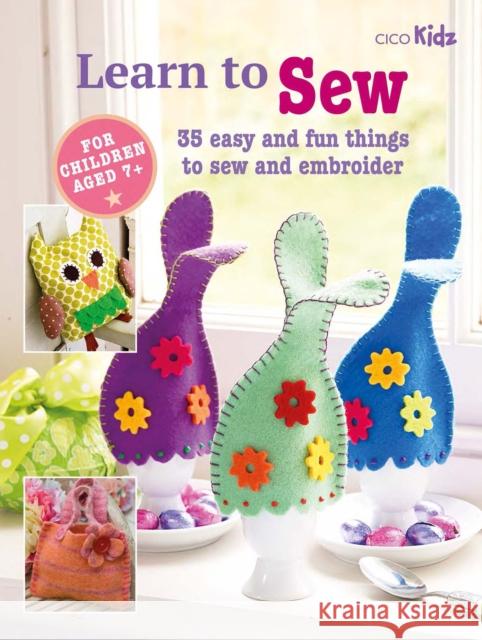 Children's Learn to Sew Book: 35 Easy and Fun Things to Sew and Embroider CICO Books 9781800651272 CICO Books - książka