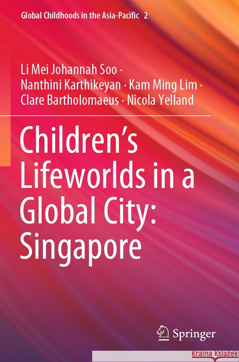 Children's Lifeworlds in a Global City: Singapore Li Mei Johannah Soo Nanthini Karthikeyan Kam Ming Lim 9789811966477 Springer - książka