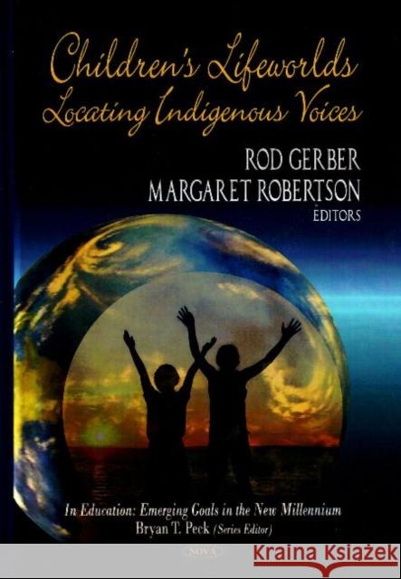 Children's Lifeworlds: Locating Indigenous Voices Rod Gerber, Margaret Robertson 9781604560640 Nova Science Publishers Inc - książka