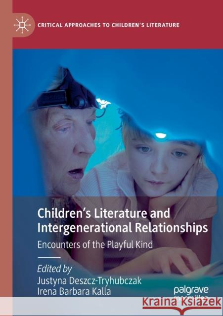 Children's Literature and Intergenerational Relationships: Encounters of the Playful Kind Deszcz-Tryhubczak, Justyna 9783030677022 Springer Nature Switzerland AG - książka