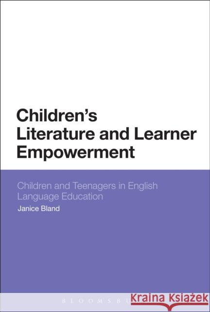 Children's Literature and Learner Empowerment: Children and Teenagers in English Language Education Janice Bland 9781474218351 Bloomsbury Academic - książka