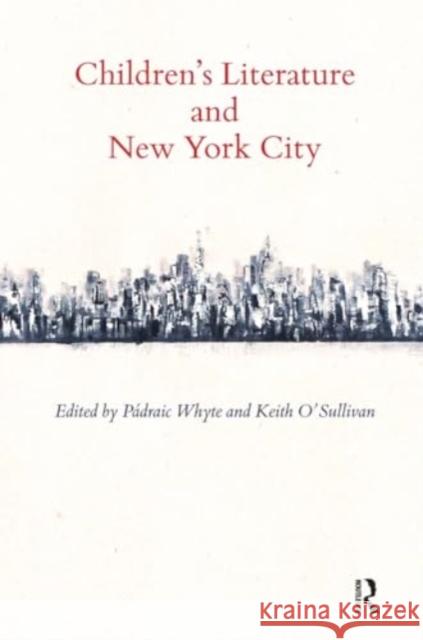 Children's Literature and New York City Padraic Whyte Keith O'Sullivan 9781032927008 Routledge - książka