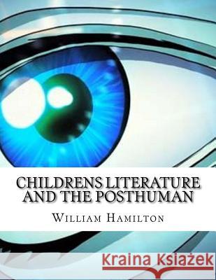 Childrens Literature And The Posthuman Hamilton, William 9781977920607 Createspace Independent Publishing Platform - książka