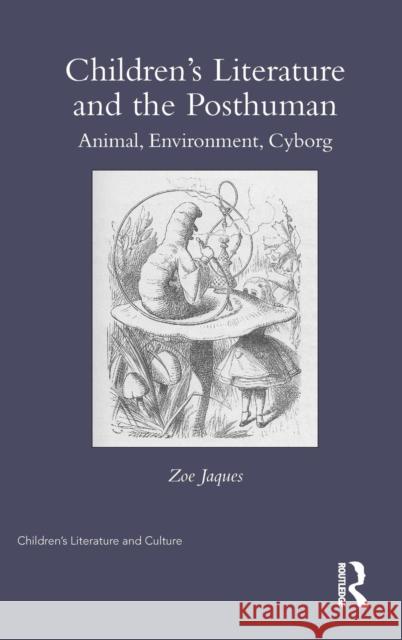 Children's Literature and the Posthuman: Animal, Environment, Cyborg Jaques, Zoe 9780415818438 Routledge - książka