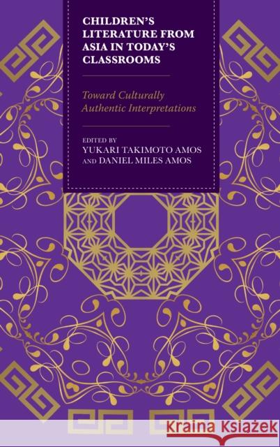 Children's Literature from Asia in Today's Classrooms: Towards Culturally Authentic Interpretations Yukari Takimoto Amos Daniel Miles Amos 9781475843675 Rowman & Littlefield Publishers - książka