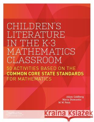 Children's Literature in the K-3 Mathematics Classroom: 50 Activities Based on the Common Core State Standards for Mathematics Adam Goldberg Maria Diamantis M. W. Penn 9780984042524 Mathword Press, LLC - książka