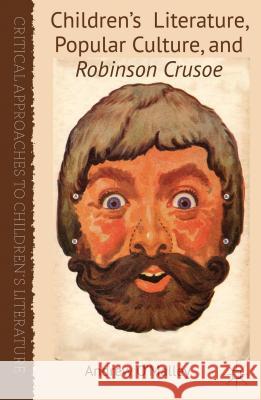 Children's Literature, Popular Culture, and Robinson Crusoe Andrew O'Malley 9780230272705 Palgrave MacMillan - książka