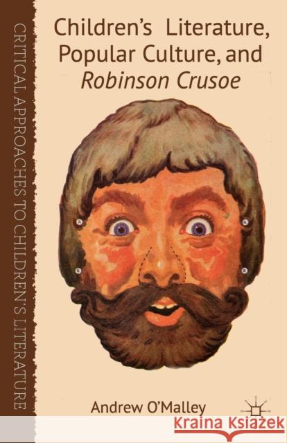 Children's Literature, Popular Culture, and Robinson Crusoe A. O'Malley   9781349323463 Palgrave Macmillan - książka