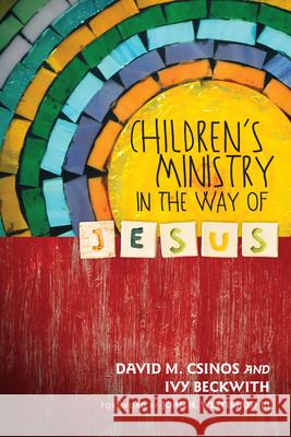 Children's Ministry in the Way of Jesus David M. Csinos Ivy Beckwith John H. Westerhof 9780830841080 IVP Books - książka