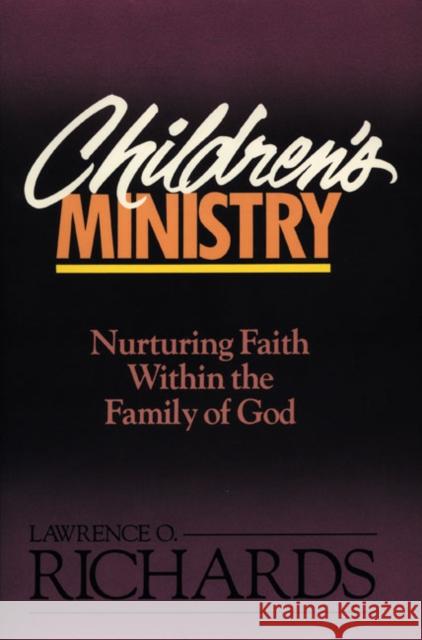 Children's Ministry: Nurturing Faith Within the Family of God Richards, Lawrence O. 9780310520719 Zondervan Publishing Company - książka