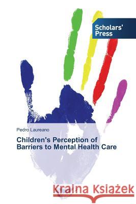 Children's Perception of Barriers to Mental Health Care Laureano Pedro 9783639716702 Scholars' Press - książka