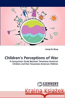 Children's Perceptions of War Liang-Yu Deng 9783838352725 LAP Lambert Academic Publishing - książka