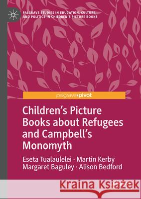 Children's Picture Books about Refugees and Campbell's Monomyth Eseta Tualaulelei Martin Kerby Margaret Baguley 9783031930256 Palgrave MacMillan - książka
