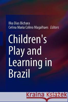 Children's Play and Learning in Brazil Ilka Dias Bichara Celina Maria Colino Magalhaes 9783319935980 Springer - książka