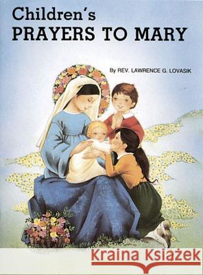 Children's Prayers to Mary Catholic                                 Lawrence G. Lovasik 9780899424880 Catholic Book Publishing Company - książka