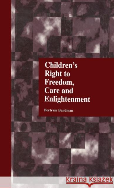 Children's Right to Freedom, Care and Enlightenment Bertram Bandman 9780815321316 Garland Publishing - książka