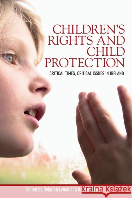Children's Rights and Child Protection: Critical Times, Critical Issues in Ireland Lynch, Deborah 9780719090851 Manchester University Press - książka