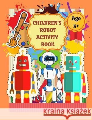 Children's Robot Activity Book Creations 9781726282338 Createspace Independent Publishing Platform - książka