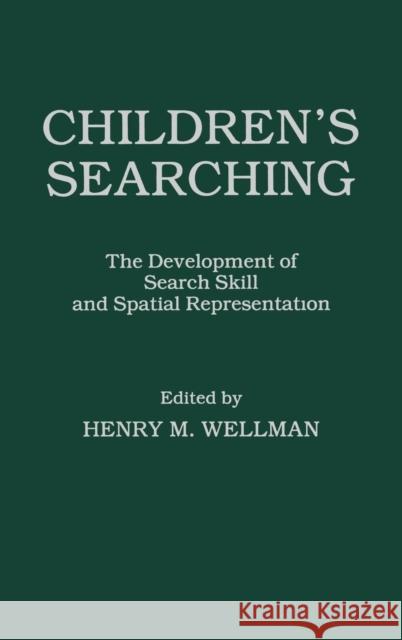 Children's Searching: The Development of Search Skill and Spatial Representation Wellman, H. M. 9780898595673 Taylor & Francis - książka