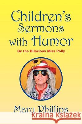 Childrens Sermons with Humor Mary Phillips 9781441511560 Xlibris Corporation - książka