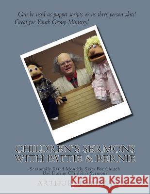 Children's Sermons With Pattie & Bernie: Monthly Puppet Scripts For Church Use Smith, Arthur J. 9781499160413 Createspace - książka