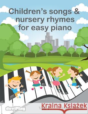 Children's songs & nursery rhymes for easy piano. Vol 1. Duviplay 9781530556335 Createspace Independent Publishing Platform - książka