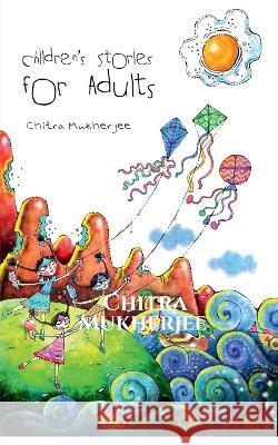Children\'s Stories for Adults Chitra Mukherjee 9781649198396 Notion Press - książka