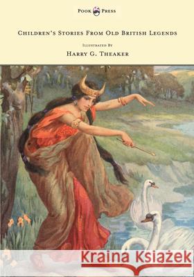 Children's Stories From Old British Legends - Illustrated by Harry Theaker Belgrave, M. Dorothy 9781445505923 Pook Press - książka