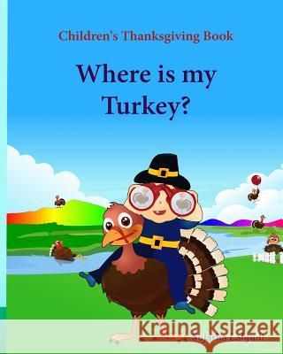 Children's Thanksgiving book: Where is my turkey: Thanksgiving baby book, Thanksgiving books, Thanksgiving baby, Thanksgiving for preschool, Turkey Lalgudi, Sujatha 9781518732690 Createspace Independent Publishing Platform - książka