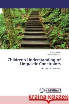 Children's Understanding of Linguistic Constraints Román, Ilona, Nunes, Terezinha 9783846555200 LAP Lambert Academic Publishing - książka