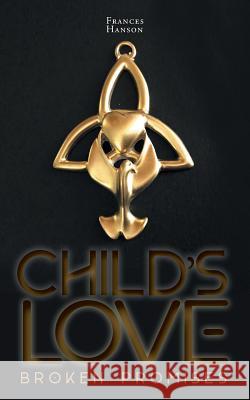 Child's Love: Broken Promises Frances Hanson 9781525539572 FriesenPress - książka