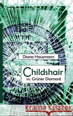 Childshair vs. Grüner Diamant Hausmann, Diana 9783749437054 Books on Demand - książka