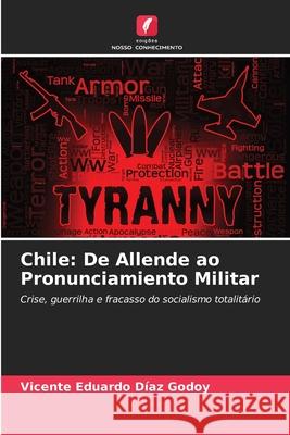 Chile: De Allende ao Pronunciamiento Militar DÍAZ GODOY, VICENTE EDUARDO 9786209133312 Edições Nosso Conhecimento - książka