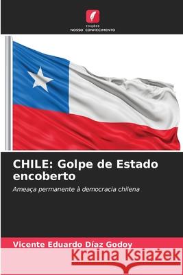 CHILE: Golpe de Estado encoberto DÍAZ GODOY, VICENTE EDUARDO 9786209294617 Edições Nosso Conhecimento - książka