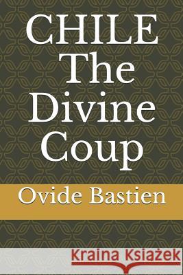 Chile: The Divine Coup Ovide Bastien 9781549919213 Independently Published - książka