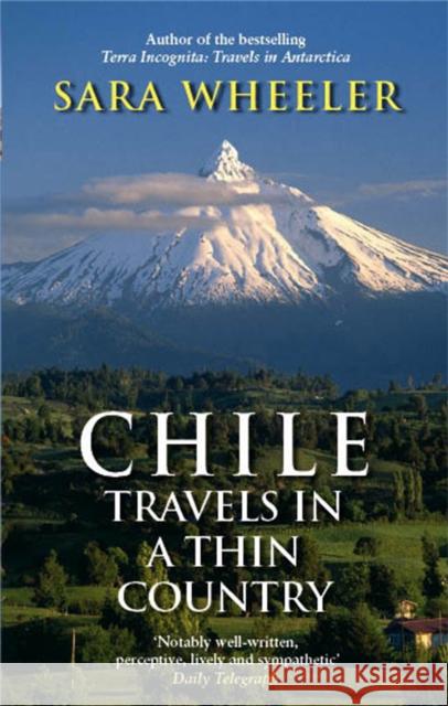 Chile: Travels In A Thin Country Sara Wheeler 9780349120010 Little, Brown Book Group - książka