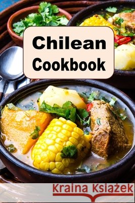 Chilean Cookbook: A Culinary Journey of Recipes From Chile Laura Sommers 9798853237872 Independently Published - książka