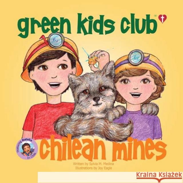 Chilean Mines - Christian Book Sylvia M. Medina Joy Eagle 9781939871411 Green Kids Club, Inc. - książka