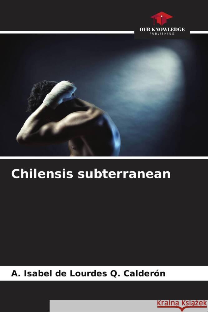 Chilensis subterranean Q. Calderón, A. Isabel de Lourdes 9786206426905 Our Knowledge Publishing - książka