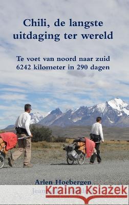 Chili, de langste uitdaging ter wereld Arlen Hoebergen, Jeannette Leenders 9789081931502 El Desafio - książka