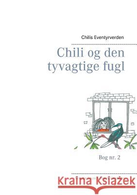 Chili og den tyvagtige fugl: Chilis Eventyrverden Louw, Ninette 9788743000419 Books on Demand - książka