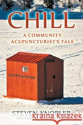 Chill: a Community Acupuncturist's Tale Knobler, Steven 9798201128432 Steven Knobler - książka