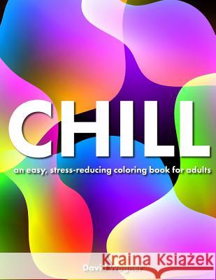 Chill: An easy, stress-reducing coloring book for adults Wagner, David 9781516935918 Createspace - książka
