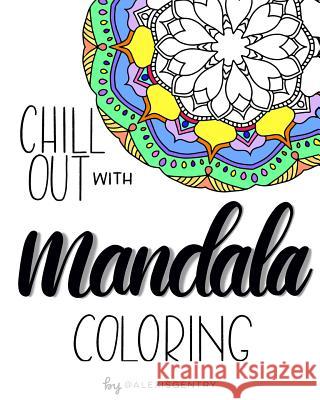 Chill Out with Mandala Coloring: A relaxing adult coloring book Gentry, Alexis 9781539348894 Createspace Independent Publishing Platform - książka