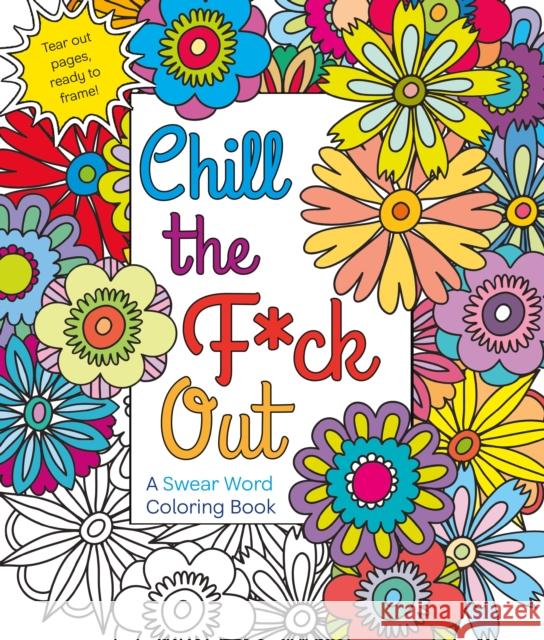 Chill the F*ck Out: A Swear Word Coloring Book Hannah Caner 9781250116406 St. Martin's Griffin - książka