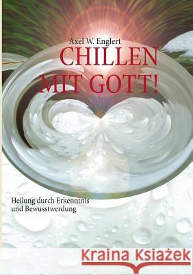 Chillen Mit Gott: Heilung durch Rituale und Bewusstwerdung Englert, Axel 9783732239634 Books on Demand - książka