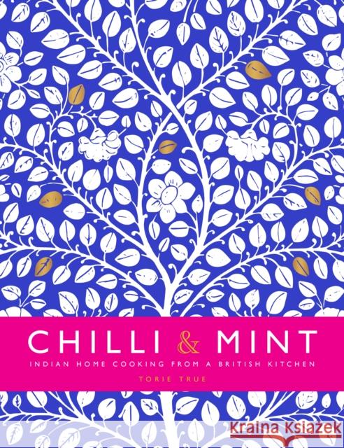 Chilli & Mint: Indian Home Cooking from A British Kitchen Torie True 9781910863879 Meze Publishing - książka